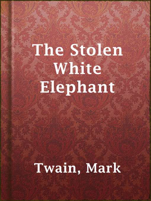 Title details for The Stolen White Elephant by Mark Twain - Wait list
